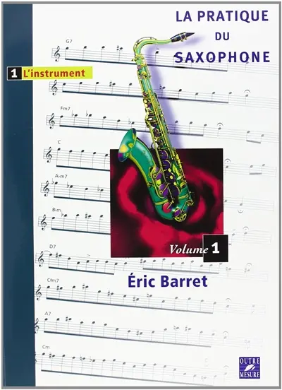 La pratique du saxophone. Vol. 1. L'instrument
