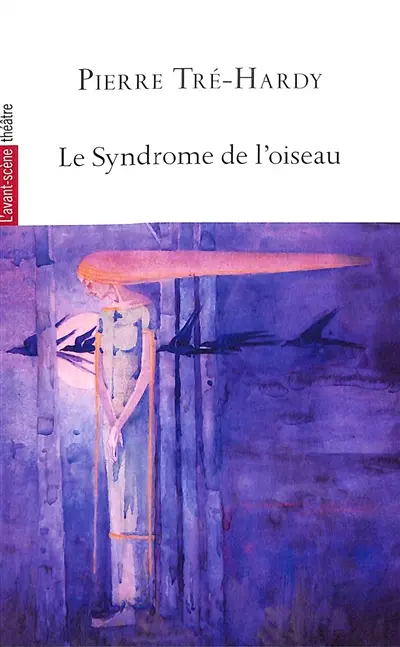 Avant-scène théâtre (L'), n° 1553. Le syndrome de l'oiseau