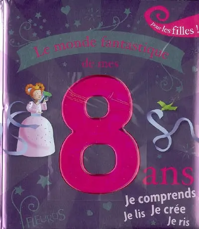 Le monde fantastique de mes 8 ans : pour les filles