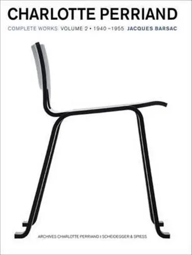 Charlotte Perriand Complete Works Vol 2 : 1940-1955