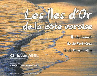 Les îles d'or de la côte varoise : île du Levant, île de Port-Cros, île de Porquerolles : commune d'Hyères-les-Palmiers