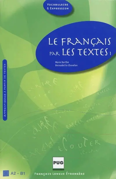 Le français par les textes. Vol. 1. Quarante-cinq textes de français facile avec exercices : A2-B1