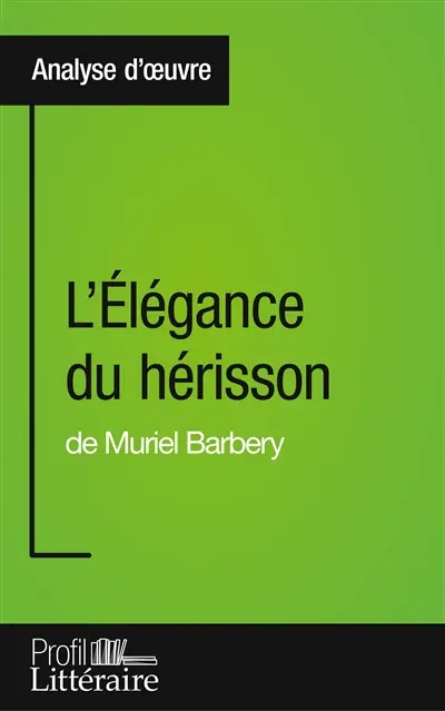 L'Elégance du hérisson de Muriel Barbery (Analyse approfondie) : Approfondissez votre lecture des romans classiques et modernes avec Profil-Litteraire.fr