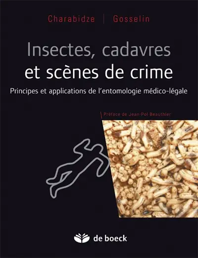 Insectes, cadavres et scènes de crime : principes et applications de l'entomologie médico-légale