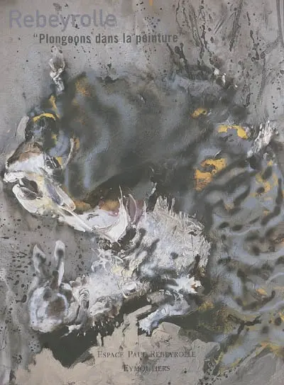 Rebeyrolle, plongeons dans la peinture : exposition, du 26 juin 2005 au 17 juin 2006 : 1995-2005, l'espace Paul Rebeyrolle fête ses dix ans