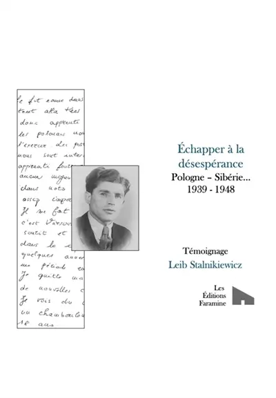 Echapper à la désespérance Pologne : Sibérie... 1939-1948