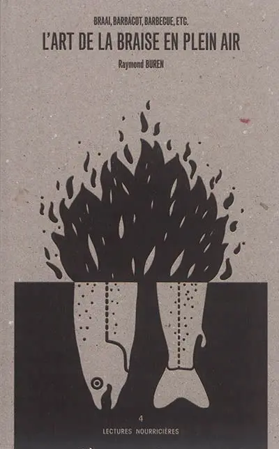 L'art de la braise en plein air : braai, barbacot, barbecue, etc. : histoire, voyages et recettes...