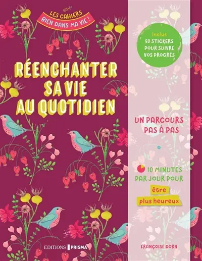 Réenchanter sa vie au quotidien : un parcours pas à pas : 10 minutes par jour pour être plus heureux