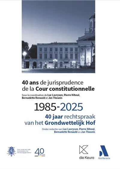 40 ans de jurisprudence de la Cour constitutionnelle : 1985-2025 : actes du colloque du 4 avril 2025 à l'occasion du quarantième anniversaire du premier arrêt de la Cour. 40 jaar rechtspraak van het Grondwettelijk Hof : 1985-2025 : verslag van het colloquium van 4 april 2025 ter gelegenheid van de veertigste verjaardag van het eerste arrest van het Hof