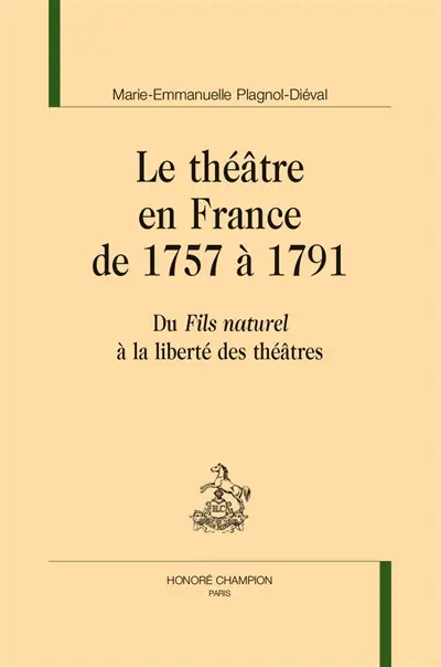 Le théâtre en France de 1757 à 1791 : du Fils naturel à la liberté des théâtres