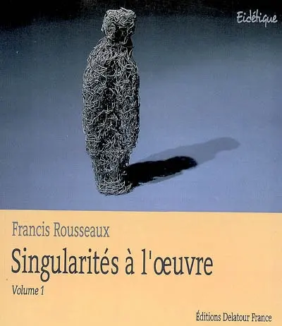 Singularités à l'oeuvre. Vol. 1
