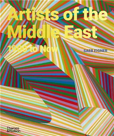 Artists of the Middle East : 1900 to Now