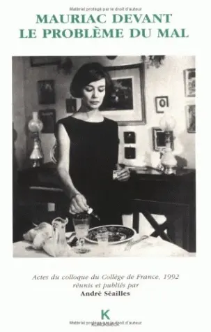 François Mauriac devant le problème du mal : actes du colloque du collège de France 28 Septembre-1er Octobre 1992