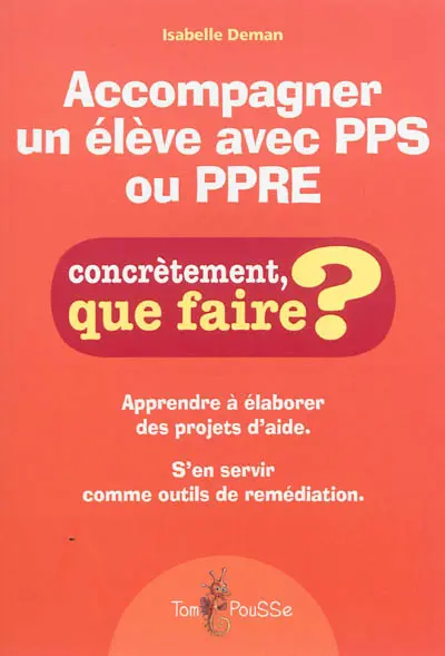 Accompagner un élève avec PPS ou PPRE : apprendre à élaborer des projets d'aide : s'en servir comme outils de remédiation
