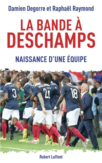La bande à Deschamps : naissance d'une équipe