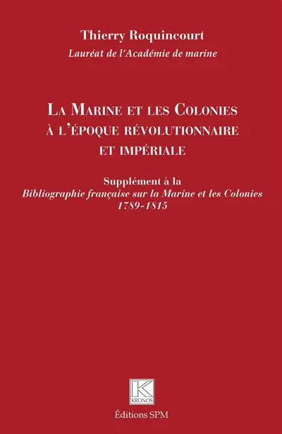 La marine et les colonies à l'époque révolutionnaire et impériale : supplément à la Bibliographie française sur la marine et les colonies : 1789-1815