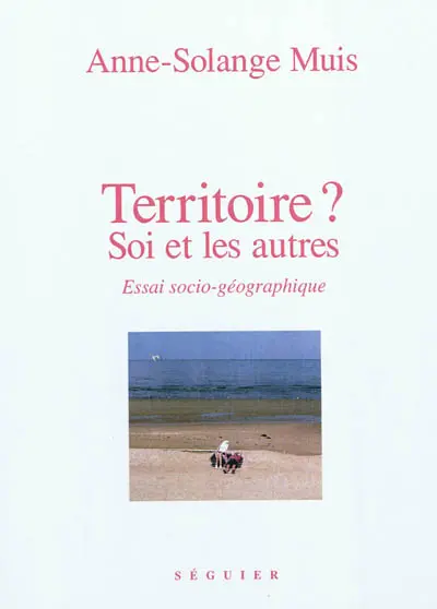 Territoire ? : soi et les autres : essai socio-géographique