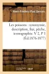 Les poissons : synonymie, description, frai, pêche, iconographie. V 2,P 1 (Ed.1876-1877)