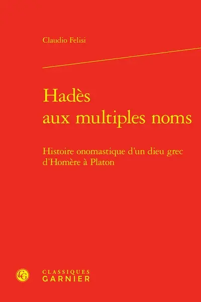 Hadès aux multiples noms : histoire onomastique d'un dieu grec d'Homère à Platon