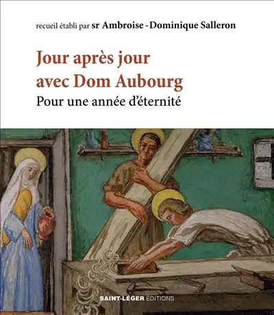 Jour après jour avec dom Aubourg osb : pour une année d'éternité