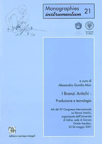 I bronzi antichi : produzione e tecnologia : atti del XV Congresso internazionale sui bronzi antichi