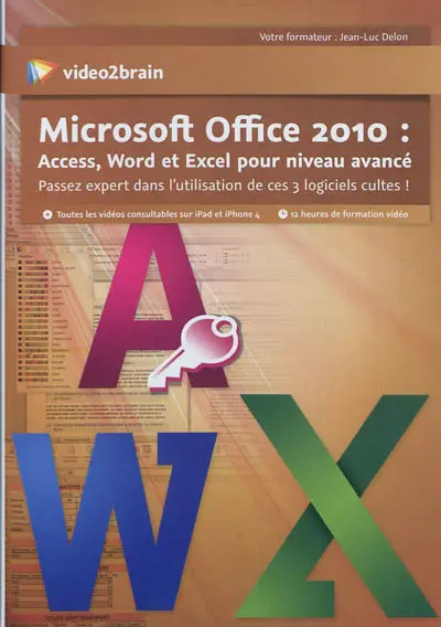 Microsoft Office 2010 : Access, Word et Excel pour niveau avancé : passez expert dans l'utilisation de ces 3 logiciels cultes !