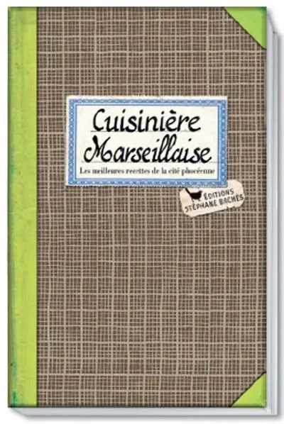 Cuisinière marseillaise : les meilleures recettes de la cité phocéenne