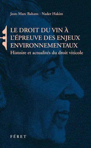Le droit du vin à l'épreuve des enjeux environnementaux : histoire et actualités du droit viticole