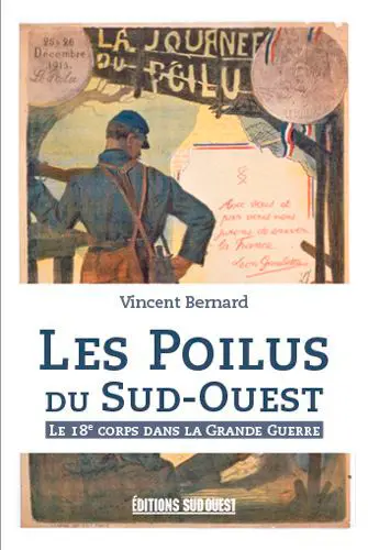 Les poilus du Sud-Ouest : le 18e corps dans la Grande Guerre