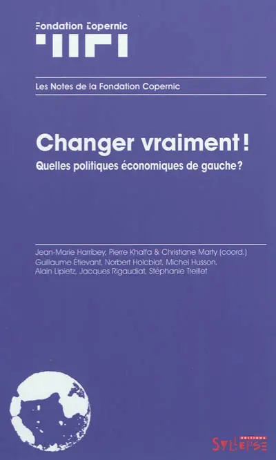 Changer vraiment ! : quelles politiques économiques de gauche ?