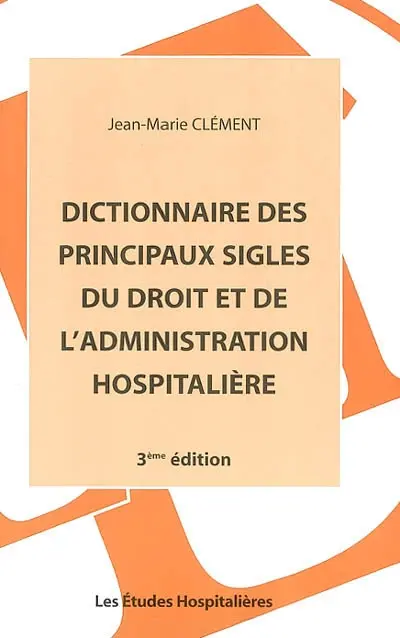 Dictionnaire des principaux sigles du droit et de l'administration hospitalière