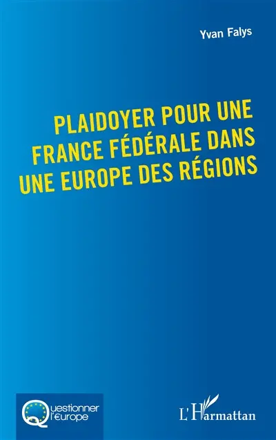 Plaidoyer pour une France fédérale dans une Europe des régions