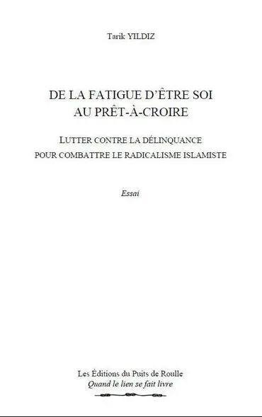De la fatigue d'être soi au prêt-à-croire : lutter contre la délinquance pour combattre le radicalisme islamiste : essai