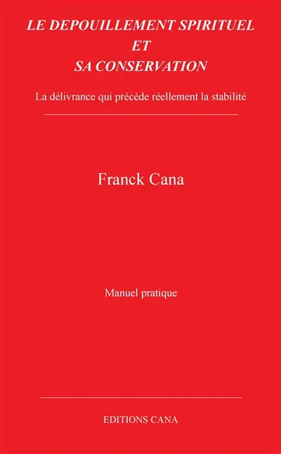 Le dépouillement spirituel et sa conservation : la délivrance qui précède réellement la stabilité : manuel pratique