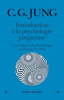 Introduction à la psychologie jungienne : d'après les notes manuscrites prises durant le séminaire sur la psychologie analytique donné en 1925 par C.G. Jung