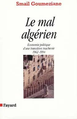 Le Mal algérien : économie politique d'une transition inachevée, 1962-1994