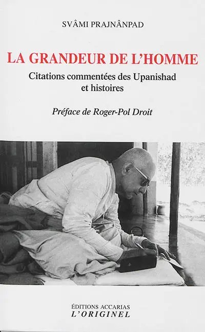 La grandeur de l'homme : citations commentées des Upanishad et histoires