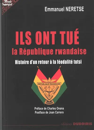 Ils ont tué la République rwandaise : histoire d'un retour à la féodalité tutsi
