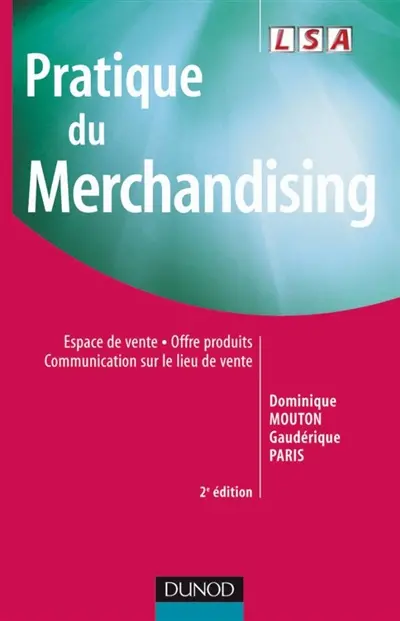Pratique du merchandising : espace de vente, offre produits, communication sur le lieu de vente