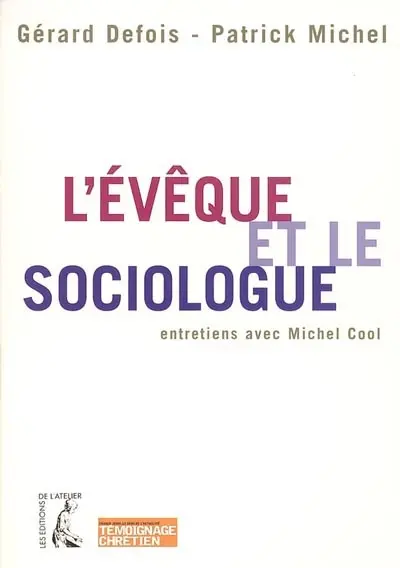 L'évêque et le sociologue : croire à l'aube du XXIe siècle : entretiens avec Michel Cool