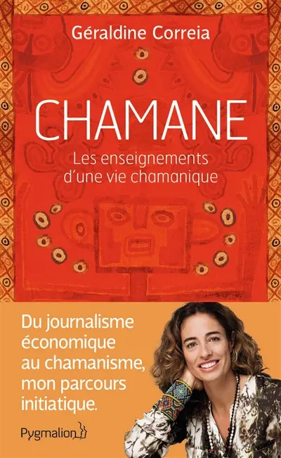 Chamane : les enseignements d'une vie chamanique