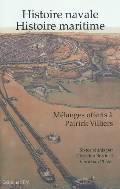 Histoire navale, histoire maritime : mélanges offerts à Patrick Villiers