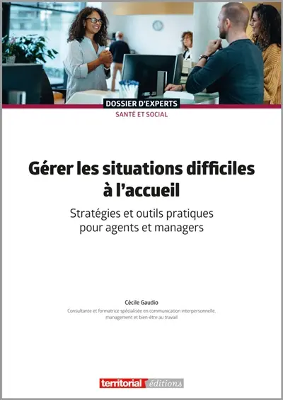 Gérer les situations difficiles à l'accueil : stratégies et outils pratiques pour agents et managers