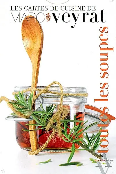 Les cartes de cuisine de Marc Veyrat. Vol. 4. Toutes les soupes