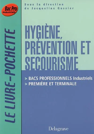 Hygiène, prévention, secourisme Bac pro industriels, 1re et terminale : livre de l'élève