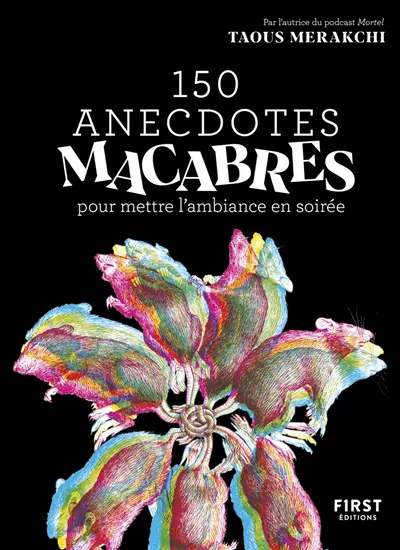 150 anecdotes macabres pour mettre l'ambiance en soirée