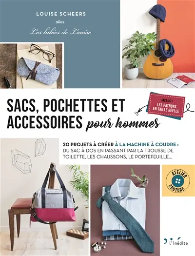 Sacs, pochettes et accessoires pour hommes : 20 projets à créer à la machine à coudre : du sac à dos en passant par la trousse de toilette, les chaussons, le portefeuille...