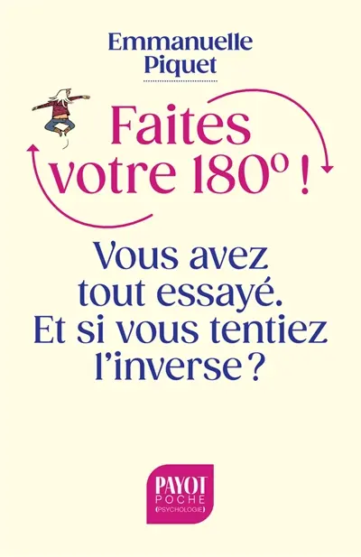 Faites votre 180° ! : vous avez tout essayé, et si vous tentiez l'inverse ?