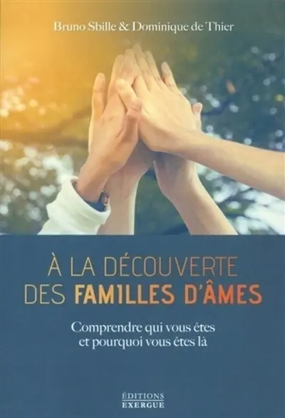 A la découverte des familles d'âmes : comprendre qui vous êtes et pourquoi vous êtes là