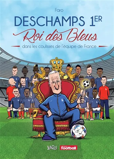 Deschamps 1er, roi des Bleus : dans les coulisses de l'équipe de France